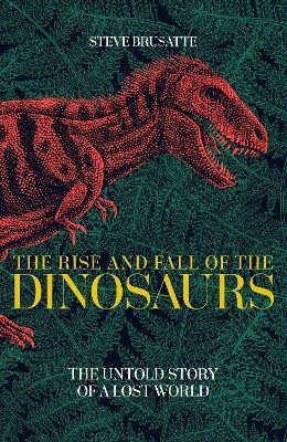 The Rise and Fall of the Dinosaurs  - The Untold Story of a Lost World(English, Paperback, Brusatte Steve)