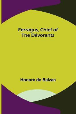 Ferragus, Chief of the Devorants(English, Paperback, De Balzac Honore)