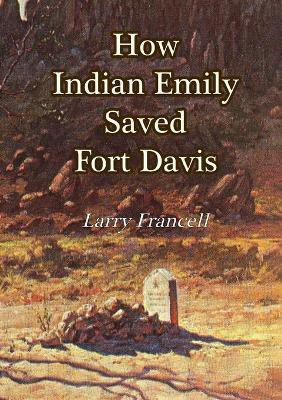 How Indian Emily Saved Fort Davis(English, Paperback, Francell Larry)