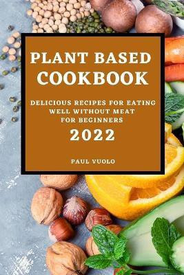 Plant-Based Cookbook 2022(English, Paperback, Vuolo Paul)