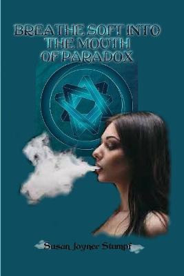 Breathe Soft Into the Mouth of Paradox(English, Paperback, Joyner-Stumpf Susan)