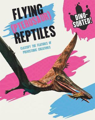 Dino-sorted!: Flying (Pterosaur) Reptiles(English, Paperback, Newland Sonya)