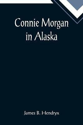 Connie Morgan in Alaska(English, Paperback, B Hendryx James)