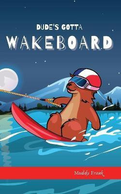 Dude's Gotta Wakeboard(English, Paperback, Frank Muddy)