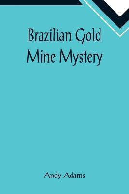 Brazilian Gold Mine Mystery(English, Paperback, Adams Andy)