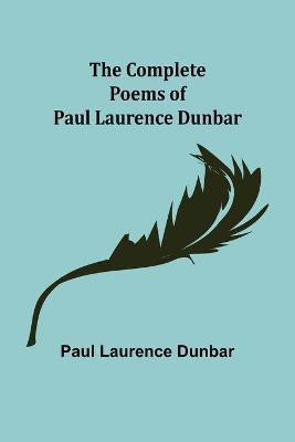 The Complete Poems of Paul Laurence Dunbar(English, Paperback, Laurence Dunbar Paul)