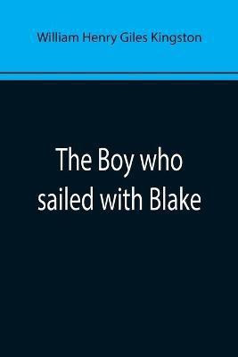 The Boy who sailed with Blake(English, Paperback, Henry Giles Kingston William)