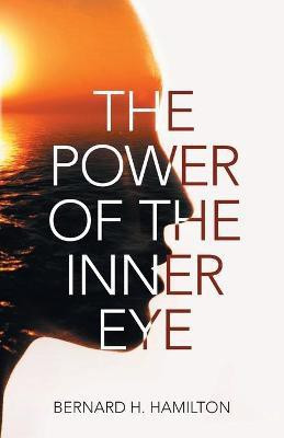 The Power of The Inner Eye(English, Paperback, Bernard H Hamilton)
