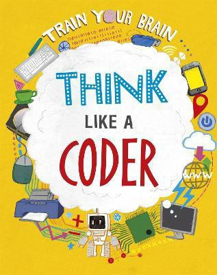 Train Your Brain: Think Like a Coder(English, Hardcover, Woolf Alex)