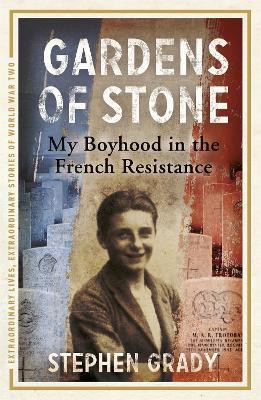 Gardens of Stone: My Boyhood in the French Resistance(English, Paperback, Grady Stephen)