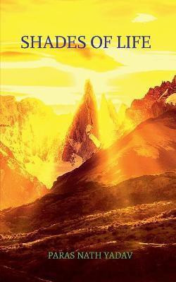 Shades of Life(English, Paperback, Yadav Paras Nath)
