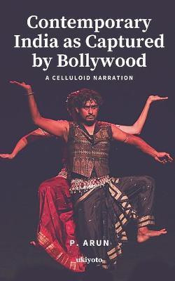Contemporary India as Captured by Bollywood(English, Paperback, Arun P.)