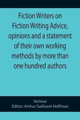 Fiction Writers on Fiction Writing Advice, opinions and a statement of their own working methods by more than one hundred authors(English, Paperback, Various)