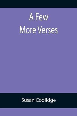 A Few More Verses(English, Paperback, Coolidge Susan)