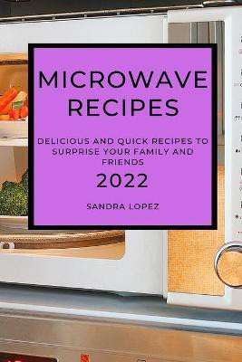 Microwave Recipes 2022(English, Paperback, Lopez Sandra)