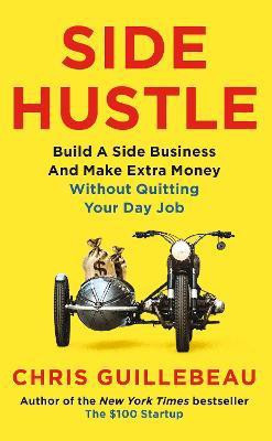 Side Hustle  - Build A Side Business and Make Extra Money Without Quitting Your Day Job(English, Paperback, Guillebeau Chris)