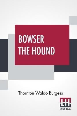 Bowser The Hound(English, Paperback, Burgess Thornton Waldo)