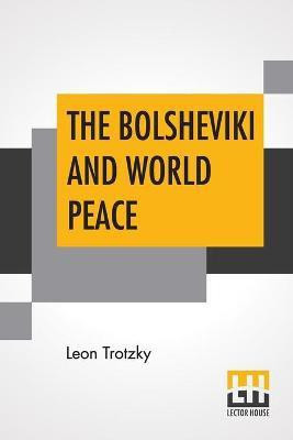 The Bolsheviki And World Peace(English, Paperback, Trotzky Leon)