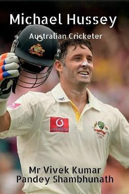 Michael Hussey  - Australian Cricketer(English, Paperback, Shambhunath Vivek Kumar Pandey)