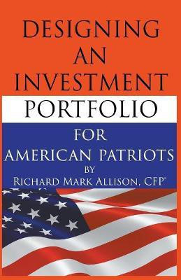 Designing an Investment Portfolio for American Patriots(English, Paperback, Allison Richard)