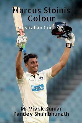 Marcus Stoinis Colour  - Australian Cricketer(English, Paperback, Shambhunath Vivek Kumar Pandey MR)