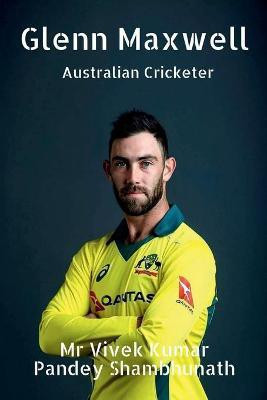 Glenn Maxwell(English, Paperback, Shambhunath Vivek Kumar Pandey MR)