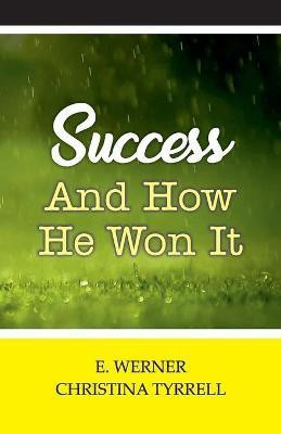 Success and How He Won It(English, Paperback, E Werner)