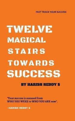 Twelve Magical Stairs Towards Success(English, Paperback, S Harish Reddy)