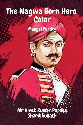 The Nagwa Born Hero Color  - Mangal Pandey(English, Paperback, Shambhunath Vivek Kumar Pandey MR)