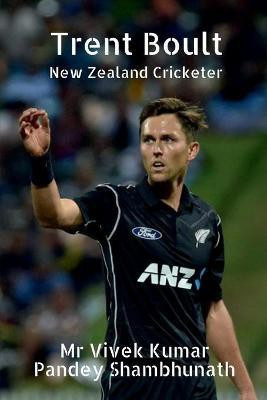 Trent Boult  - New Zealand Cricketer(English, Paperback, Shambhunath Vivek Kumar Pandey)