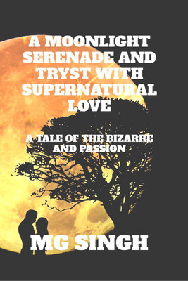 A MOONLIGHT SERENADE AND TRYST WITH SUPERNATURAL LOVE(English, Paperback, M G Singh)