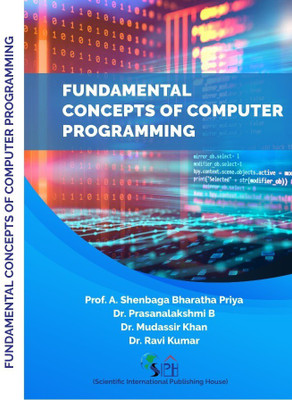 FUNDAMENTAL CONCEPTS OF COMPUTER PROGRAMMING(Paperback, Prof. A.SHENBAGA BHARATHA PRIYA, Dr. PRASANALAKSHMI B, Dr. MUDASSIR KHAN, Dr. RAVI KUMAR)