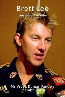 Brett Lee  - Australian Cricketer(English, Paperback, Shambhunath Vivek Kumar Pandey MR)