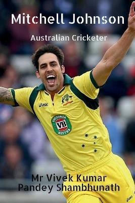 Mitchell johnson  - Australian Cricketer(English, Paperback, Shambhunath Vivek Kumar Pandey MR)