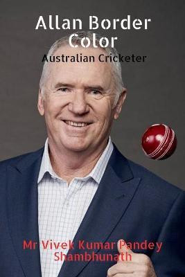 Allan Border Color  - Australian Cricketer(English, Paperback, Shambhunath Vivek Kumar Pandey MR)