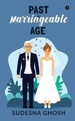 Past Marriageable Age(English, Paperback, Sudesna Ghosh)