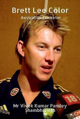 Brett Lee Color(English, Paperback, Shambhunath Vivek Kumar Pandey MR)