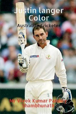 Justin Langer Color  - Australian Cricketer(English, Paperback, Shambhunath Vivek Kumar Pandey)