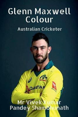 Glenn Maxwell Colour  - Australian Cricketer(English, Paperback, Shambhunath Vivek Kumar Pandey)