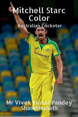 Mitchell Starc Color  - Australian Cricketer(English, Paperback, Shambhunath Vivek Kumar Pandey)