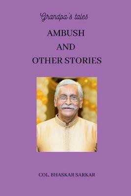 Grandpa's Tales  - Ambush and Other Stories(English, Paperback, V S M Col (Retd) Bhaskar Sarkar)