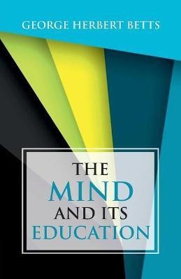 The Mind and Its Education(English, Paperback, Betts George Herbert)