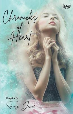 Chronicles Of Heart(English, Paperback, Jaiswal Shivangi)