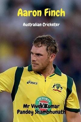 Aaron Finch(English, Paperback, Shambhunath Vivek Kumar Pandey MR)