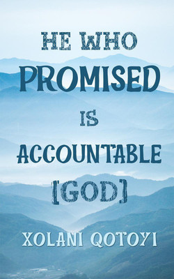 He Who Promised Is Accountable (God)  (English, Paperback, Xolani Qotoyi)