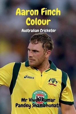 Aaron Finch Colour  - Australian Cricketer(English, Paperback, Shambhunath Vivek Kumar Pandey MR)