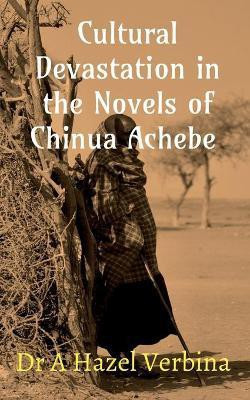 Cultural Devastation in the Novels of Chinua Achebe(English, Paperback, Verbina a Hazel)