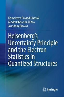 Heisenberg's Uncertainty Principle and the Electron Statistics in Quantized Structures(English, Hardcover, Ghatak Kamakhya Prasad)