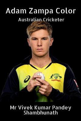 Adam Zampa Color  - Australian Cricketer(English, Paperback, Shambhunath Vivek Kumar Pandey)