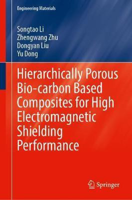 Hierarchically Porous Bio-Carbon Based Composites for High Electromagnetic Shielding Performance(English, Hardcover, Li Songtao)